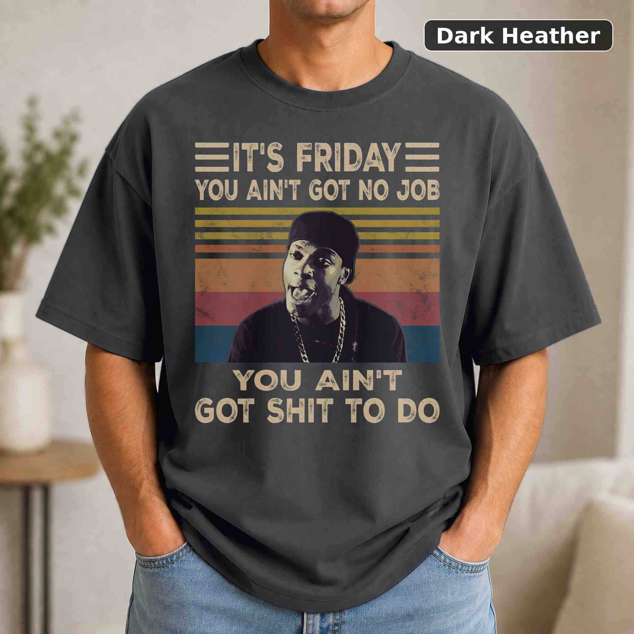 It's Friday You Ain't Got No Job You Ain't Got Shit To Do T-Shirt, Vintage Movie Graphic Tee 3