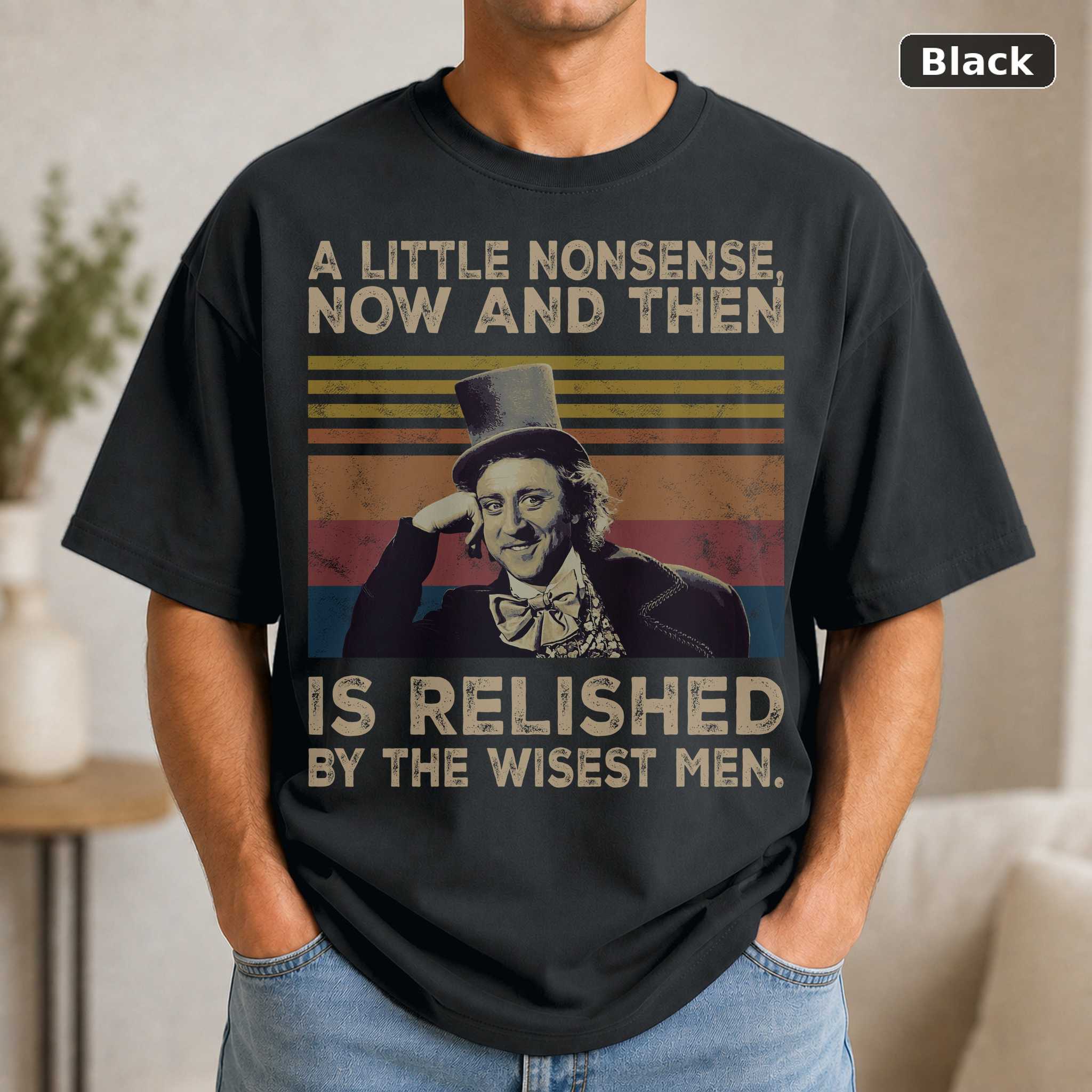 A Little Nonsense Now and Then Is Relished by the Wisest Men Shirt, Vintage Movie Quote T-Shirt, Retro Unisex Graphic Te
