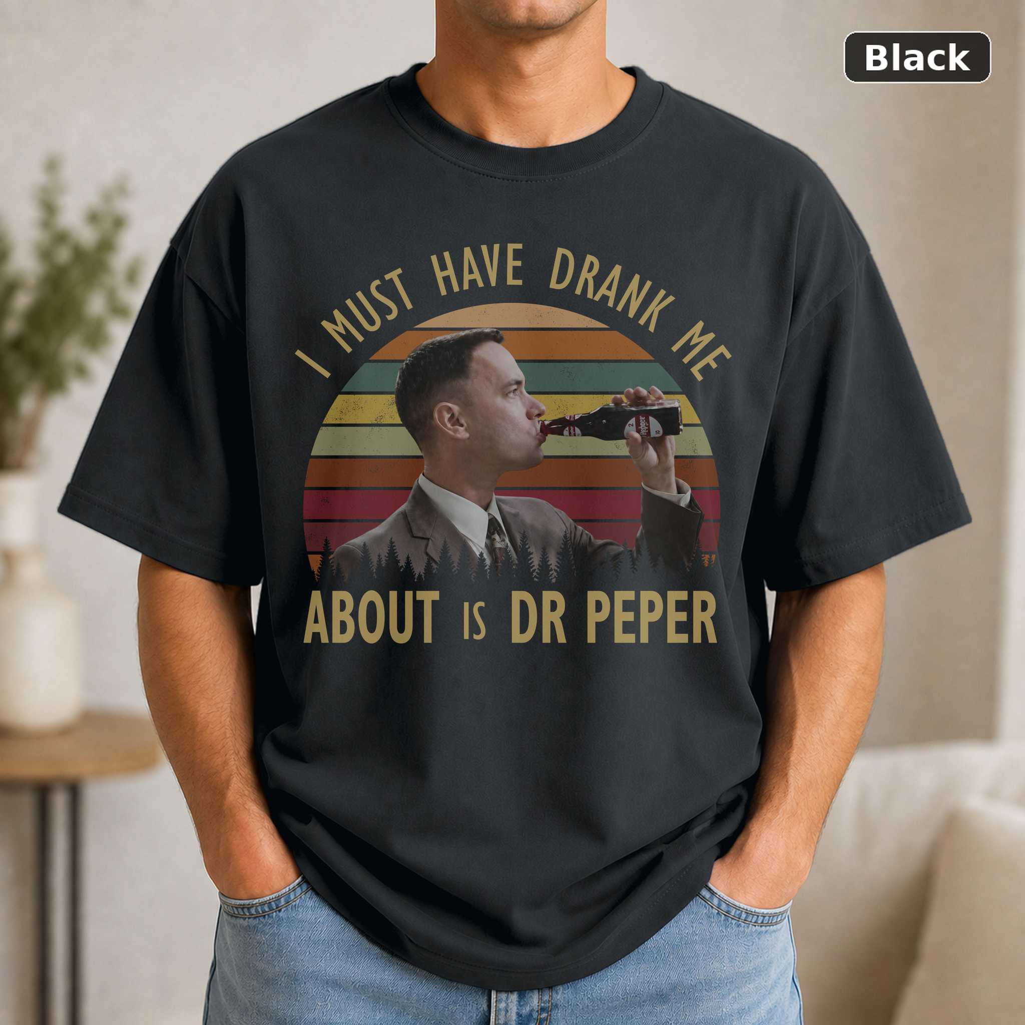 Forrest Gump I Must Have Drank Me About 15 Dr Peppers 90s Movie T-Shirt, Movie Quote T-Shirt, Gift For Men And Women