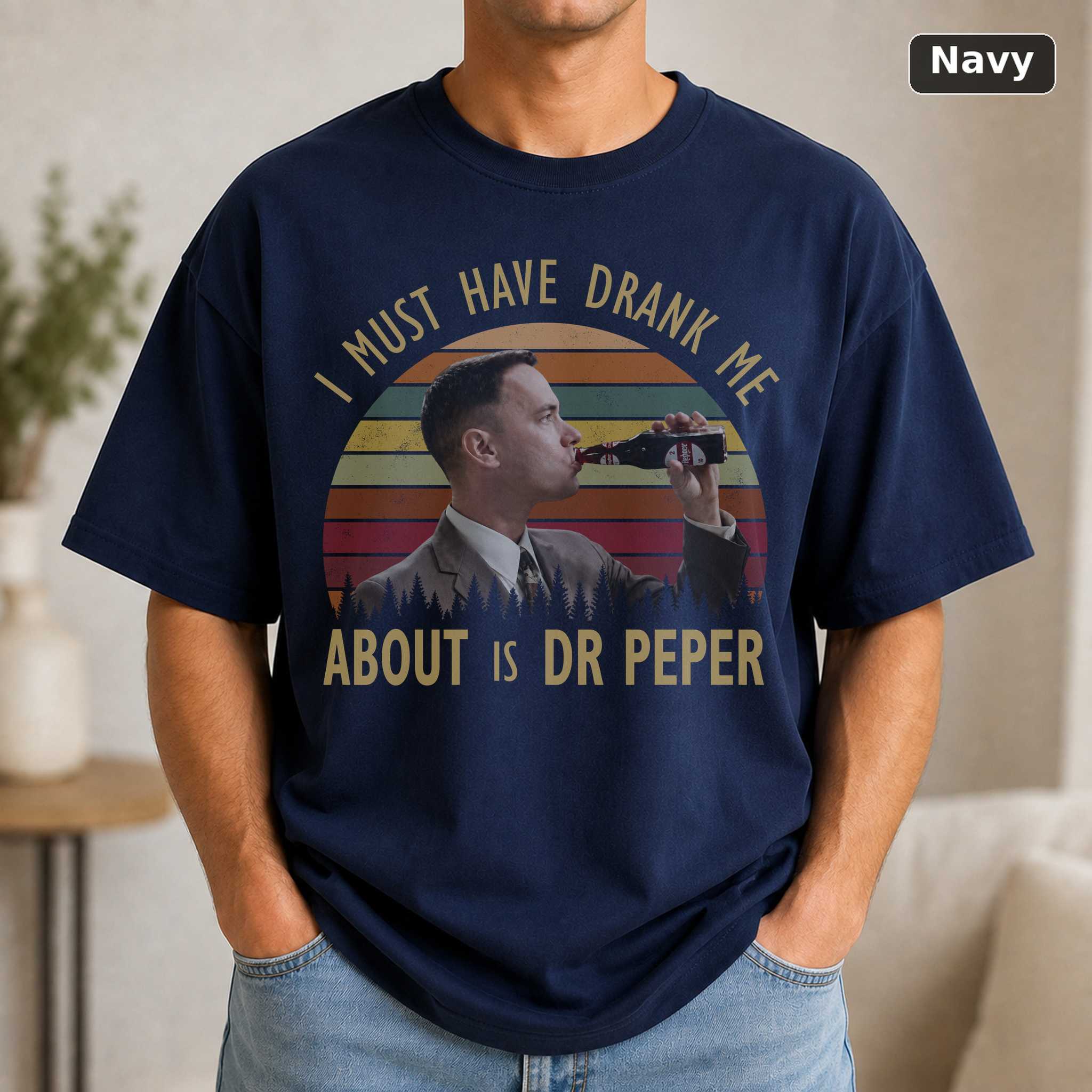 Forrest Gump I Must Have Drank Me About 15 Dr Peppers 90s Movie T-Shirt, Movie Quote T-Shirt, Gift For Men And Women 5