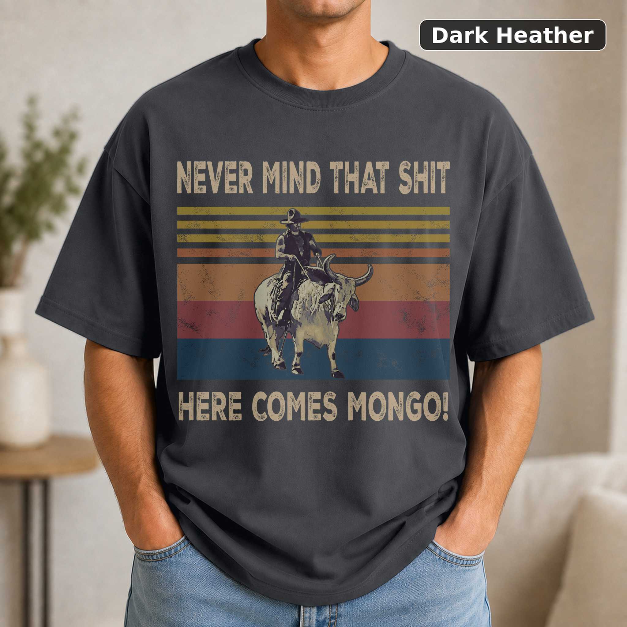 Gearseasons Blazing Saddles Never Mind That Shit Here Comes Mongo Vintage Movie Shirt 3