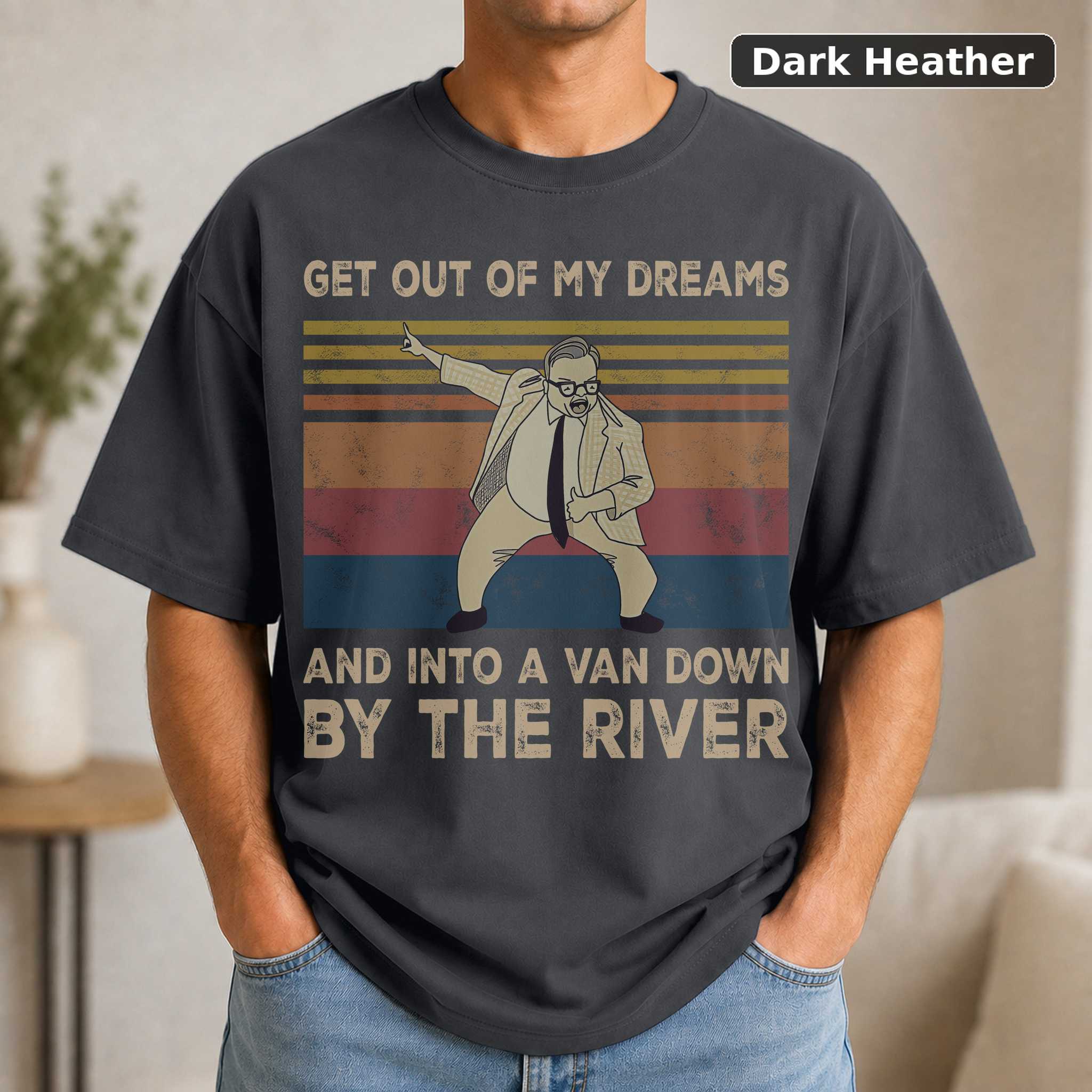 Get Out Of My Dreams And Into A Van Down By The River Funny Vintage Shirt Matt Foley Lovers Vintage Movie Shirt 3