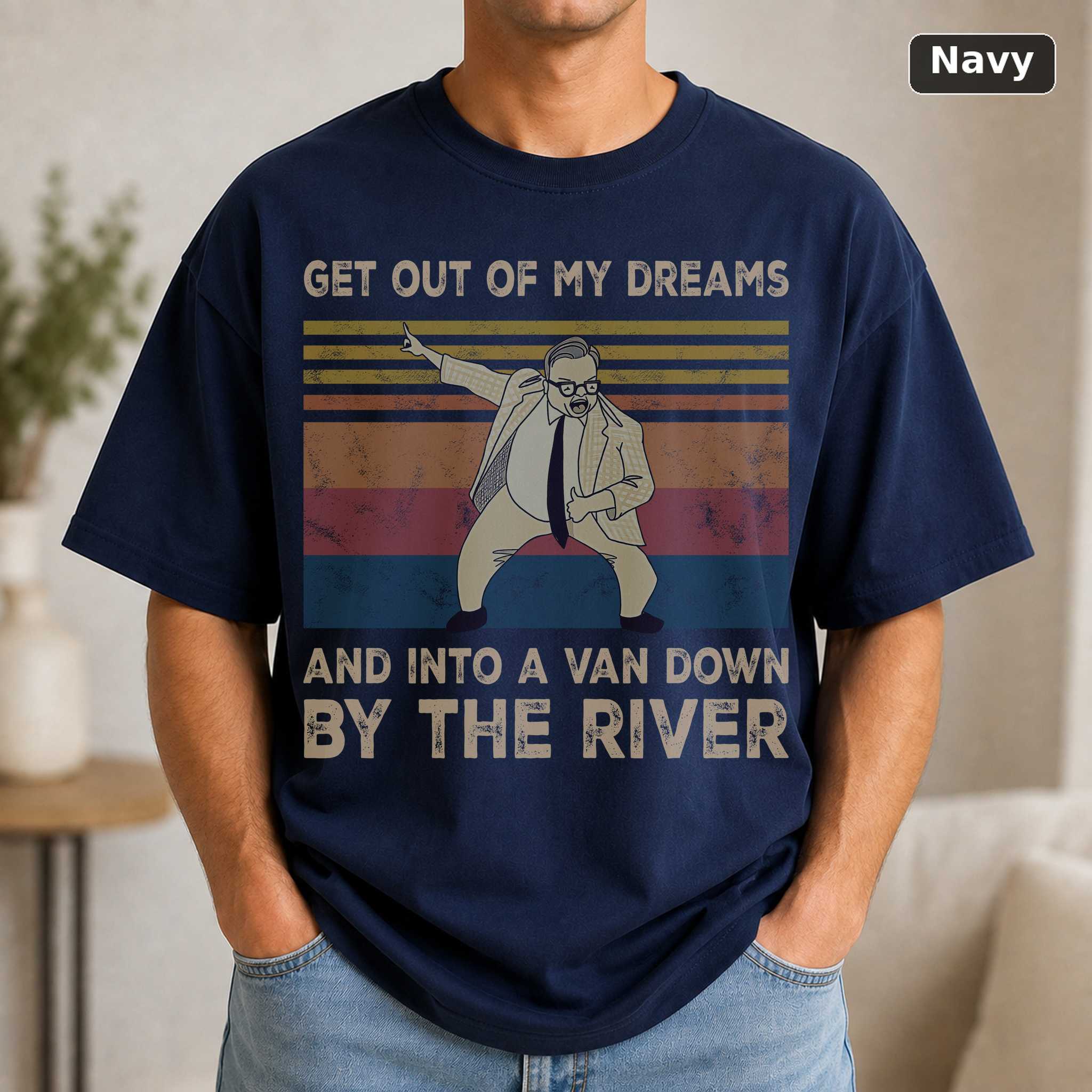 Get Out Of My Dreams And Into A Van Down By The River Funny Vintage Shirt Matt Foley Lovers Vintage Movie Shirt 5