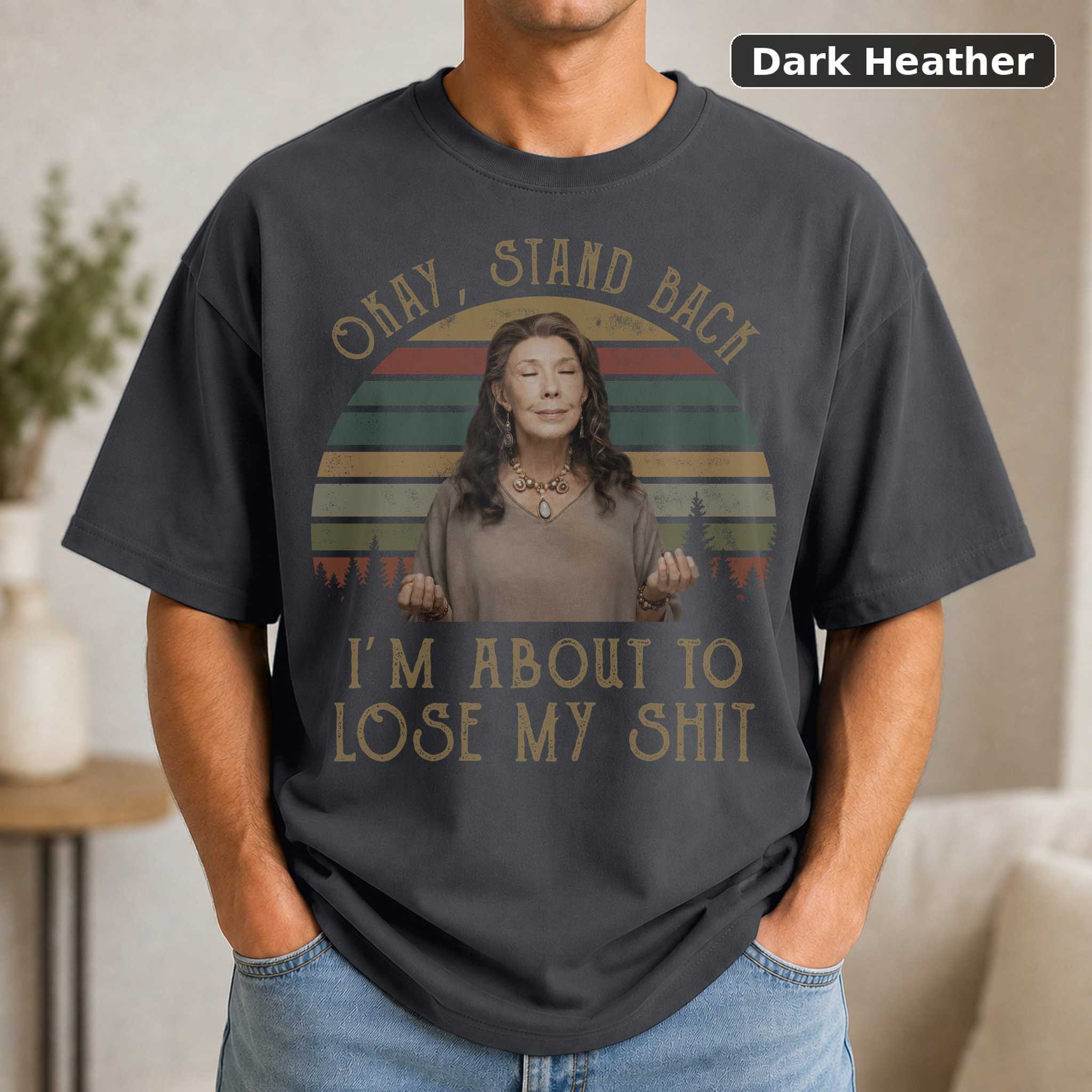 Grace Frankie Okay Stand Back Im About To Lose My Shit Vintage T-Shirt, Classic Movie Shirt, Funny T-Shirt 3