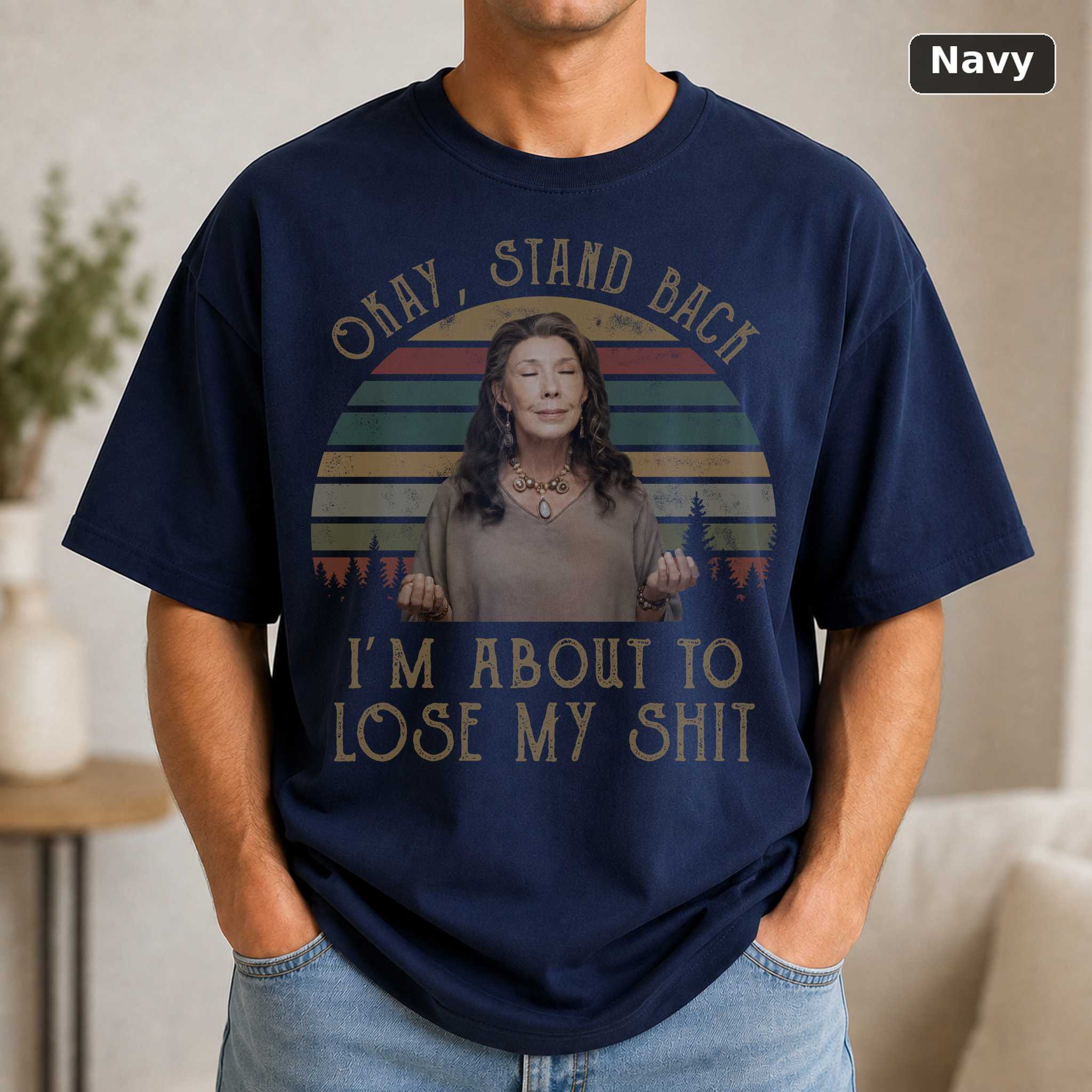 Grace Frankie Okay Stand Back Im About To Lose My Shit Vintage T-Shirt, Classic Movie Shirt, Funny T-Shirt 5