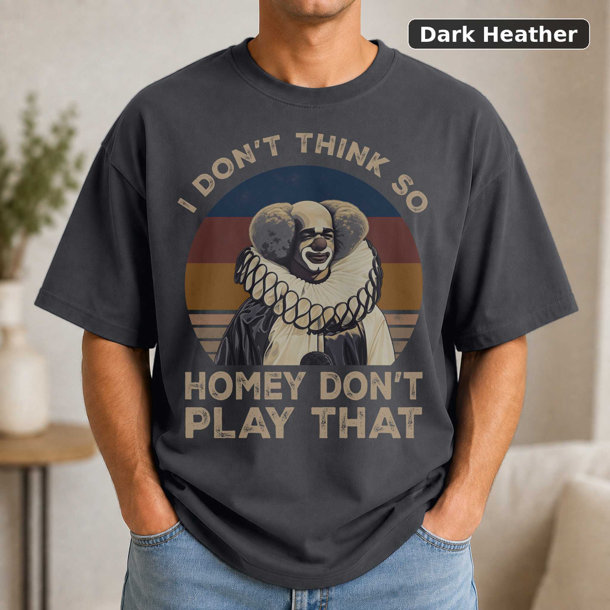 I Don’t Think So Homey Don’t Play That Vintage Movie, Movie Shirt 3