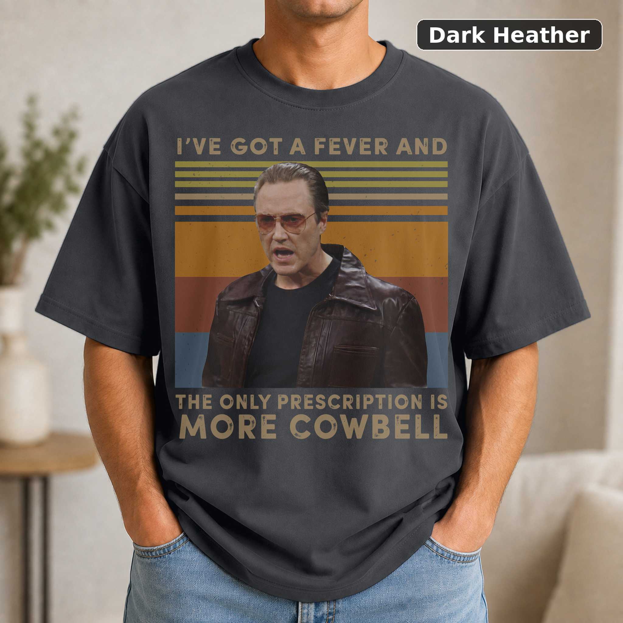 I've Got A Fever And The Only Prescription Is More Cowbell Vintage T-Shirt, Christopher Walken Shirt, Gift Tee For You A 3
