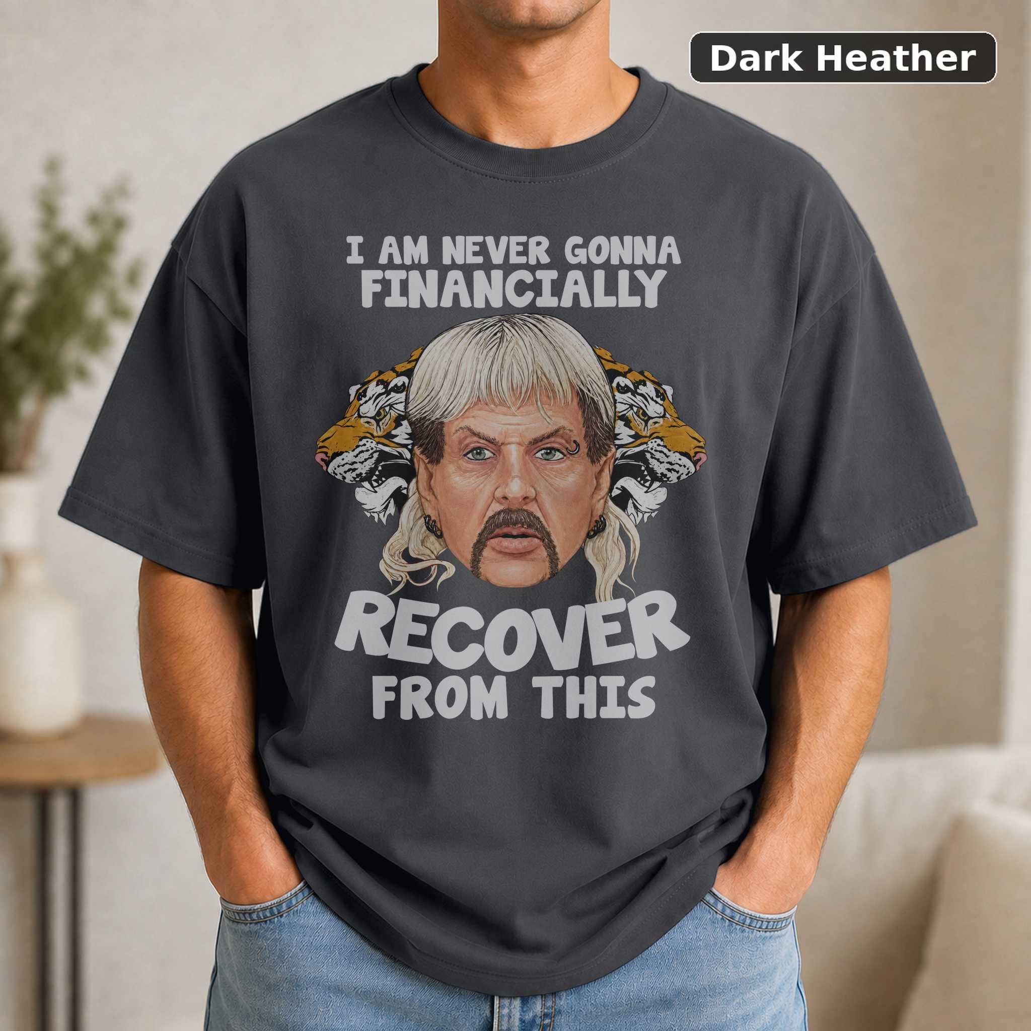 Joe Exotic Im Never Gonna Financially Recover T-Shirt, Tiger King Funny Tee 3
