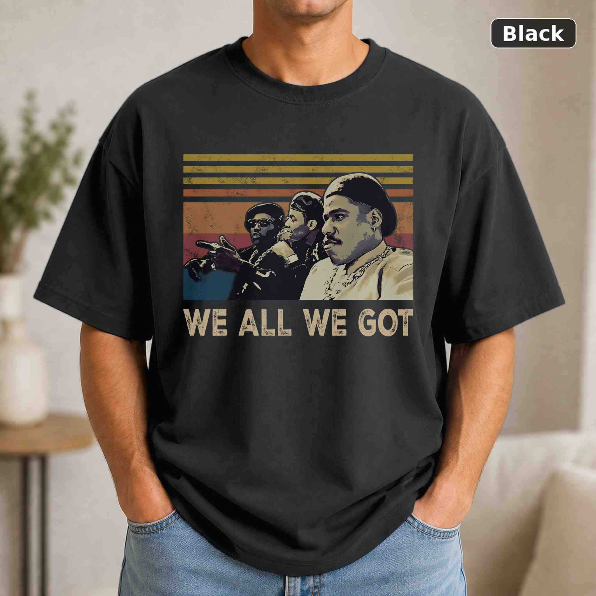 We All We Got T-Shirt, Vintage Movie Quote Graphic Tee, Classic Film Fan Gift We All We Got T-Shirt, Vintage Movie Quote Graphic Tee, Classic Film Fan Gift
