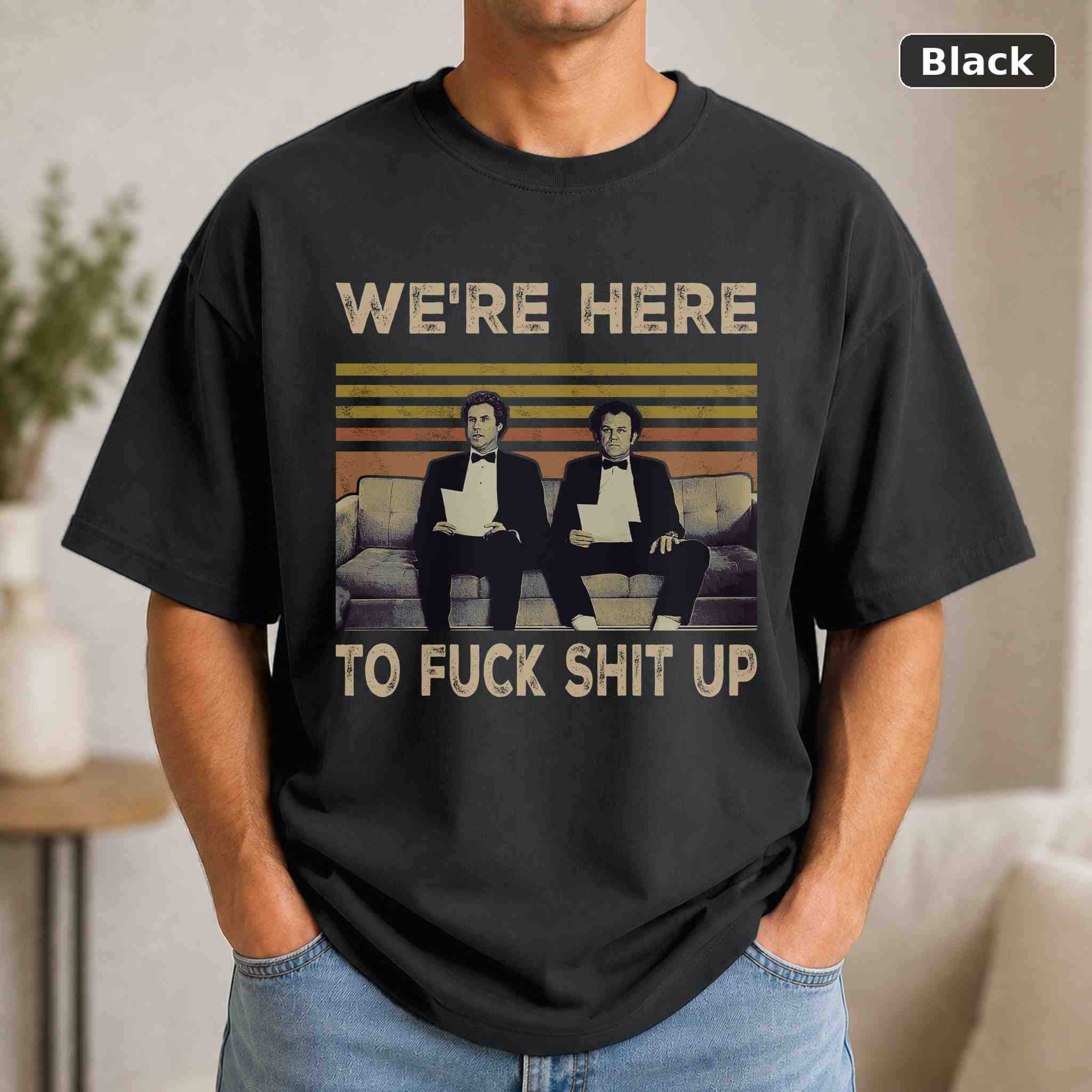 We’re Here To Fuck Shit Up T-Shirt, Vintage Movie Quote Graphic Tee, Classic Film Fan Gift