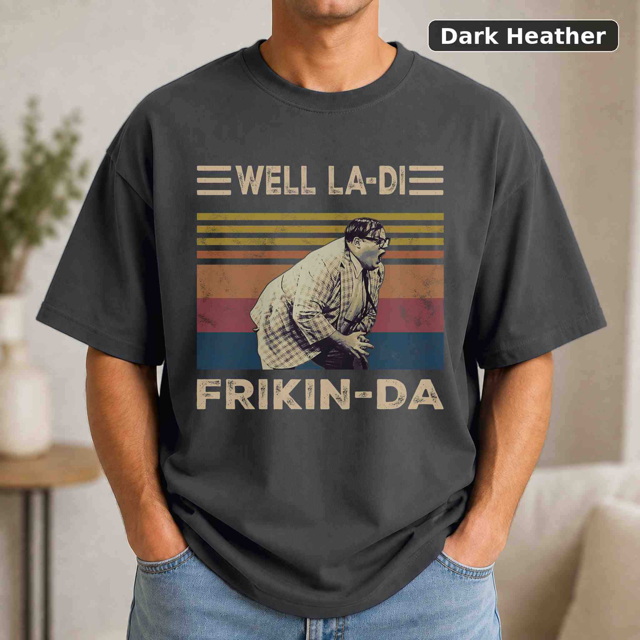 Well La-Di Frikin-Da T-Shirt, Matt Foley SNL TV Show Graphic Tee, TV Fan Gift 3