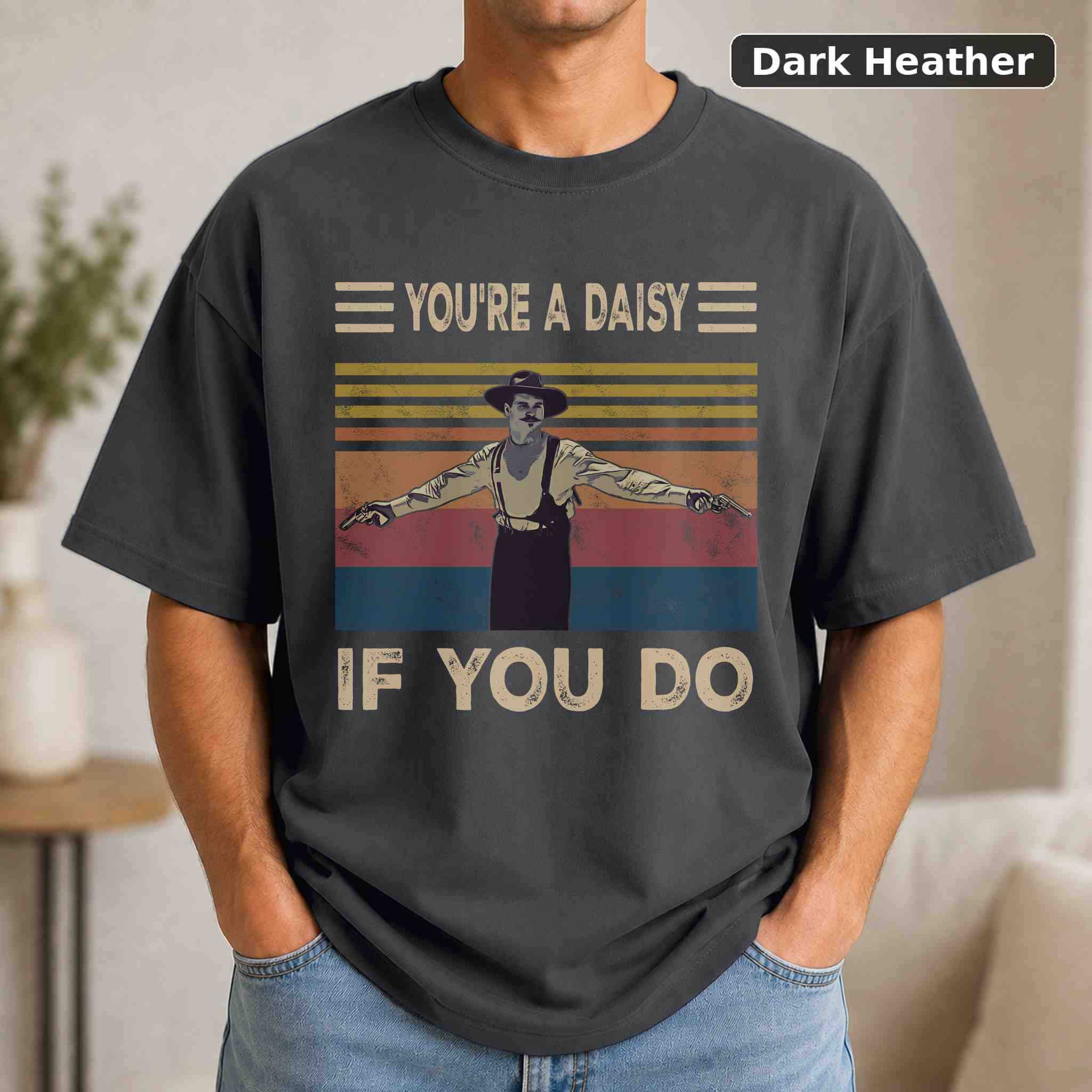 You're a Daisy If You Do Doc Holliday T-Shirt, Tombstone Western Movie Graphic Tee, Western Film Fan Gift 3