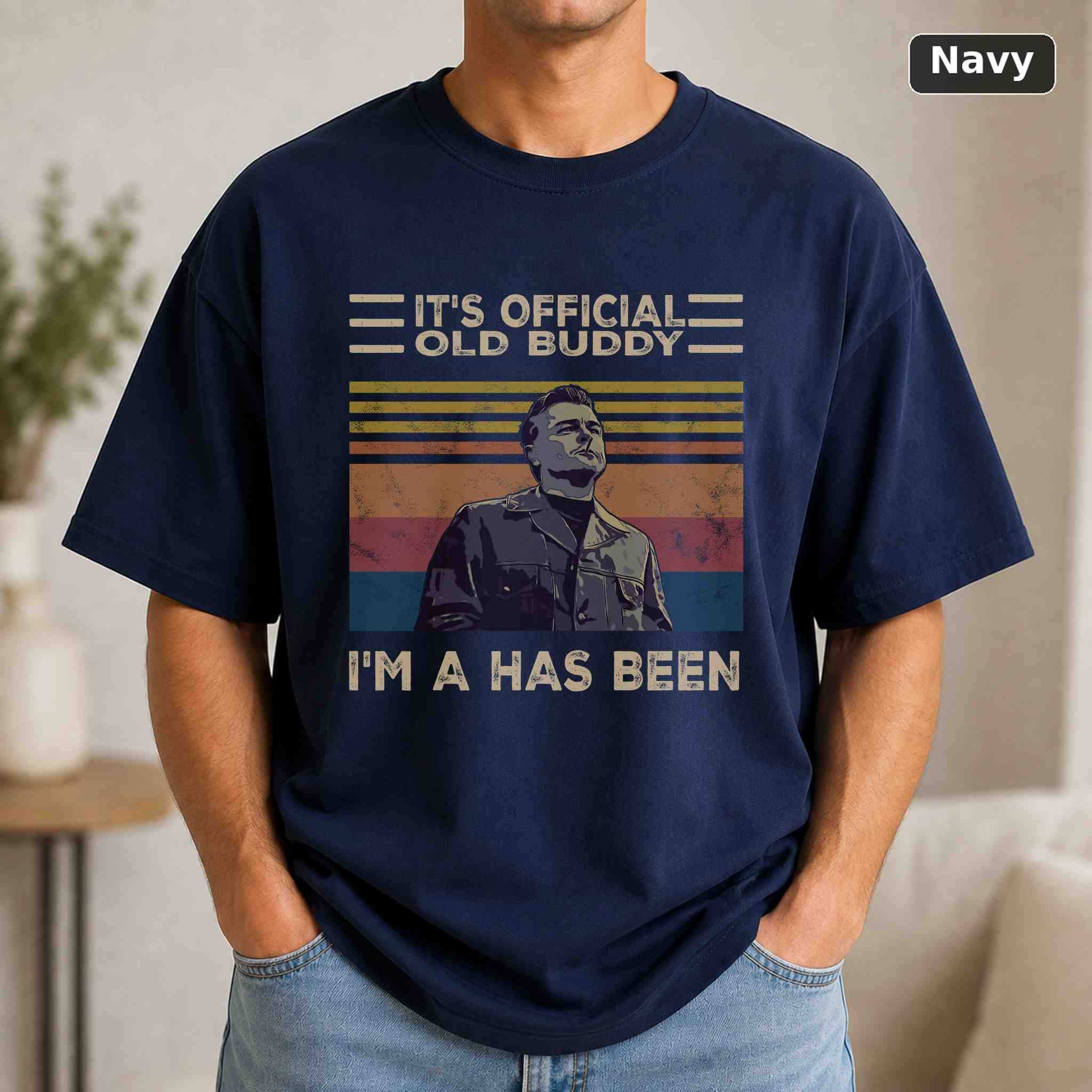 Rick Dalton It's Official Old Buddy I'm A Has Been T-Shirt, Vintage Movie Quote Graphic Tee, Classic Film Fan Gift 4