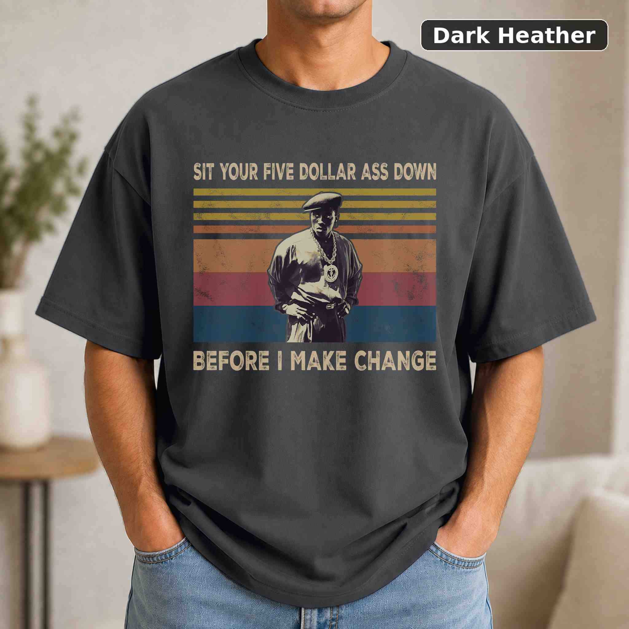 Sit Your Five Dollar Ass Down Before I Make Change T-Shirt, Vintage Movie Quote Graphic Tee, Classic Film Fan Gift 3