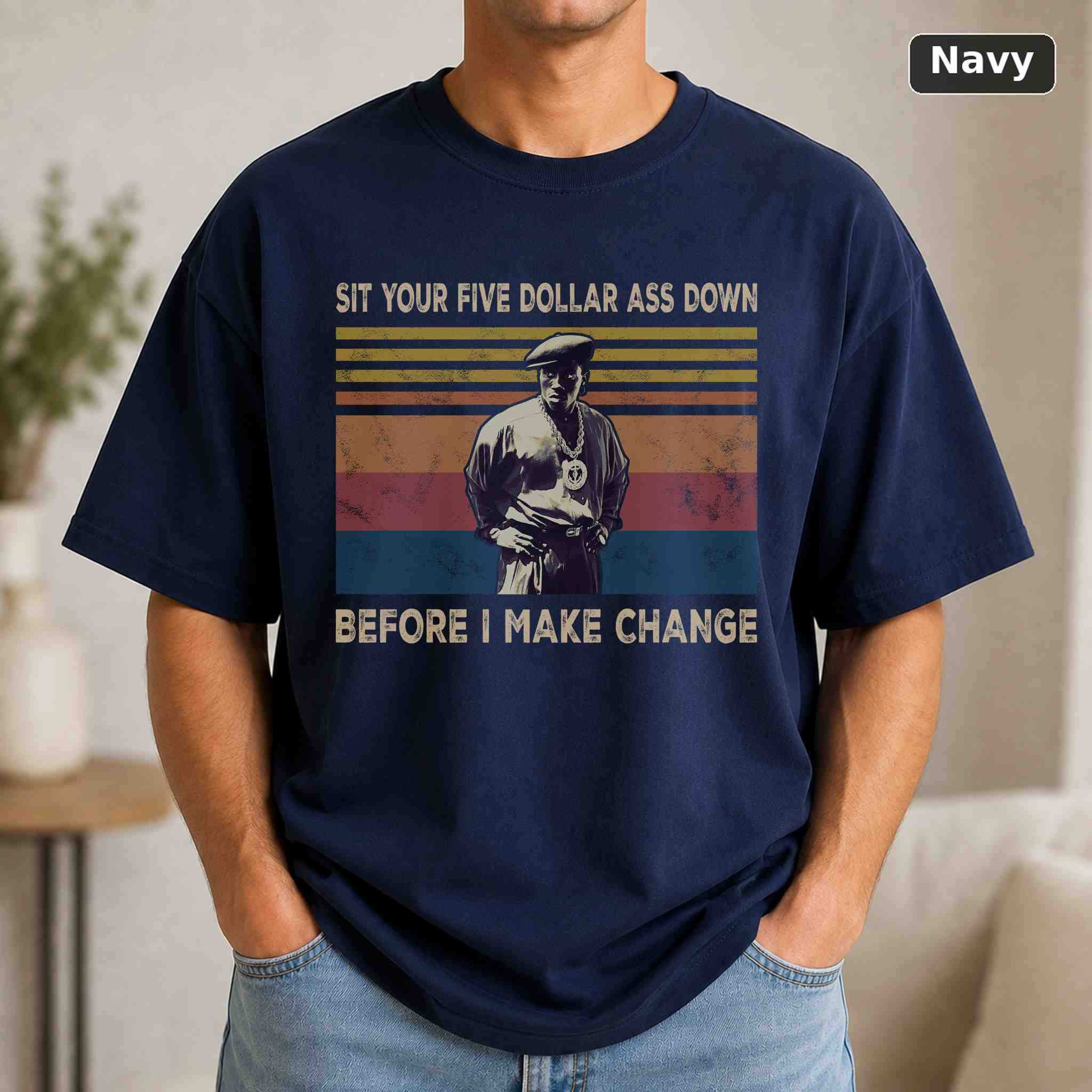 Sit Your Five Dollar Ass Down Before I Make Change T-Shirt, Vintage Movie Quote Graphic Tee, Classic Film Fan Gift 4