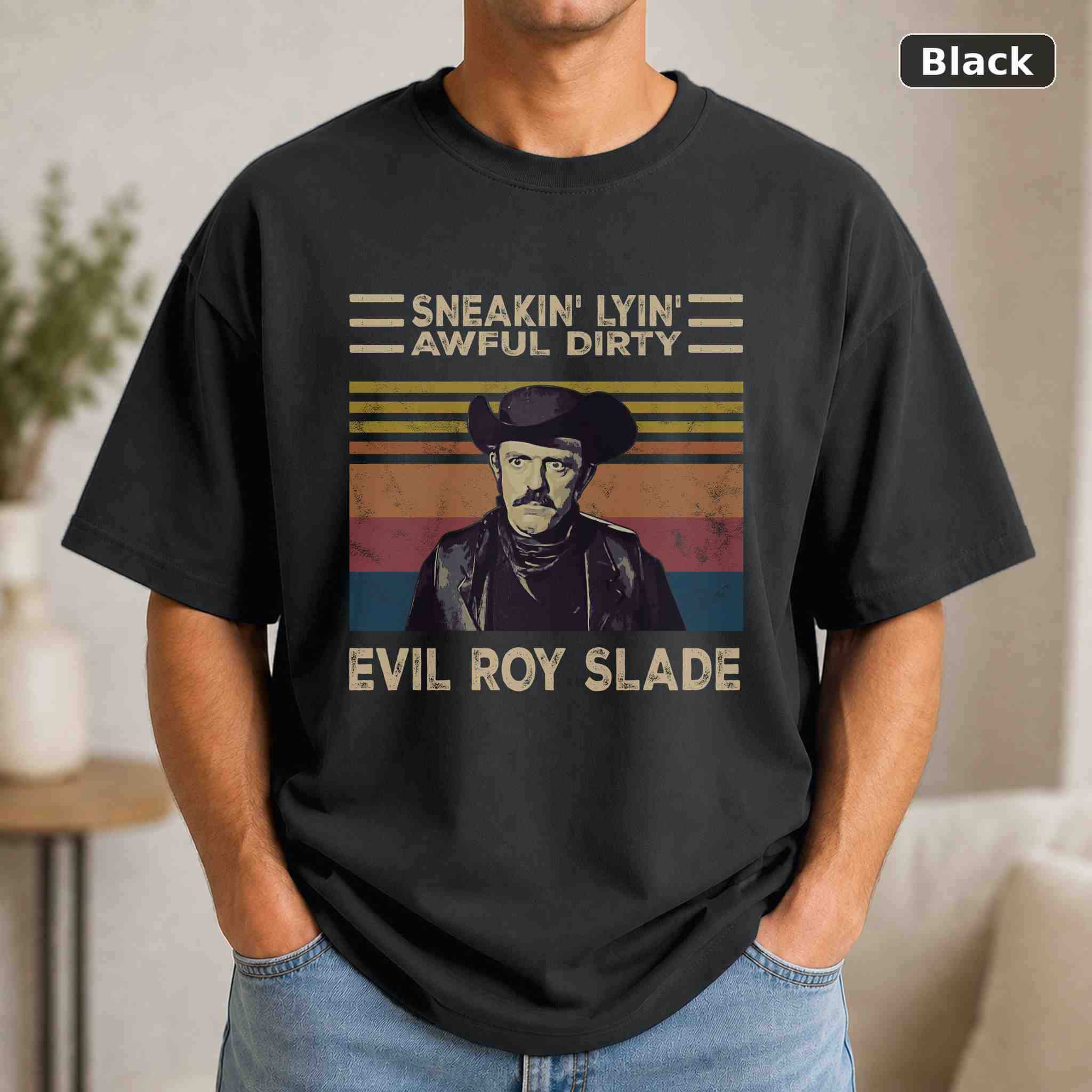 Sneakin’ Lyin’ Awful Dirty Evil Roy Slade T-Shirt, Vintage Movie Quote Graphic Tee, Classic Film Fan Gift Sneakin’ Lyin’ Awful Dirty Evil Roy Slade T-Shirt, Vintage Movie Quote Graphic Tee, Classic Film Fan Gift