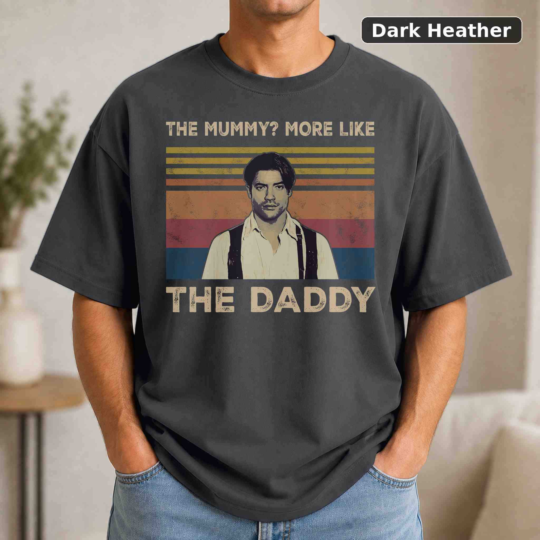 The Mummy More Like The Daddy Shirt T-Shirt, Vintage Movie Quote Graphic Tee, Classic Film Fan Gift 3