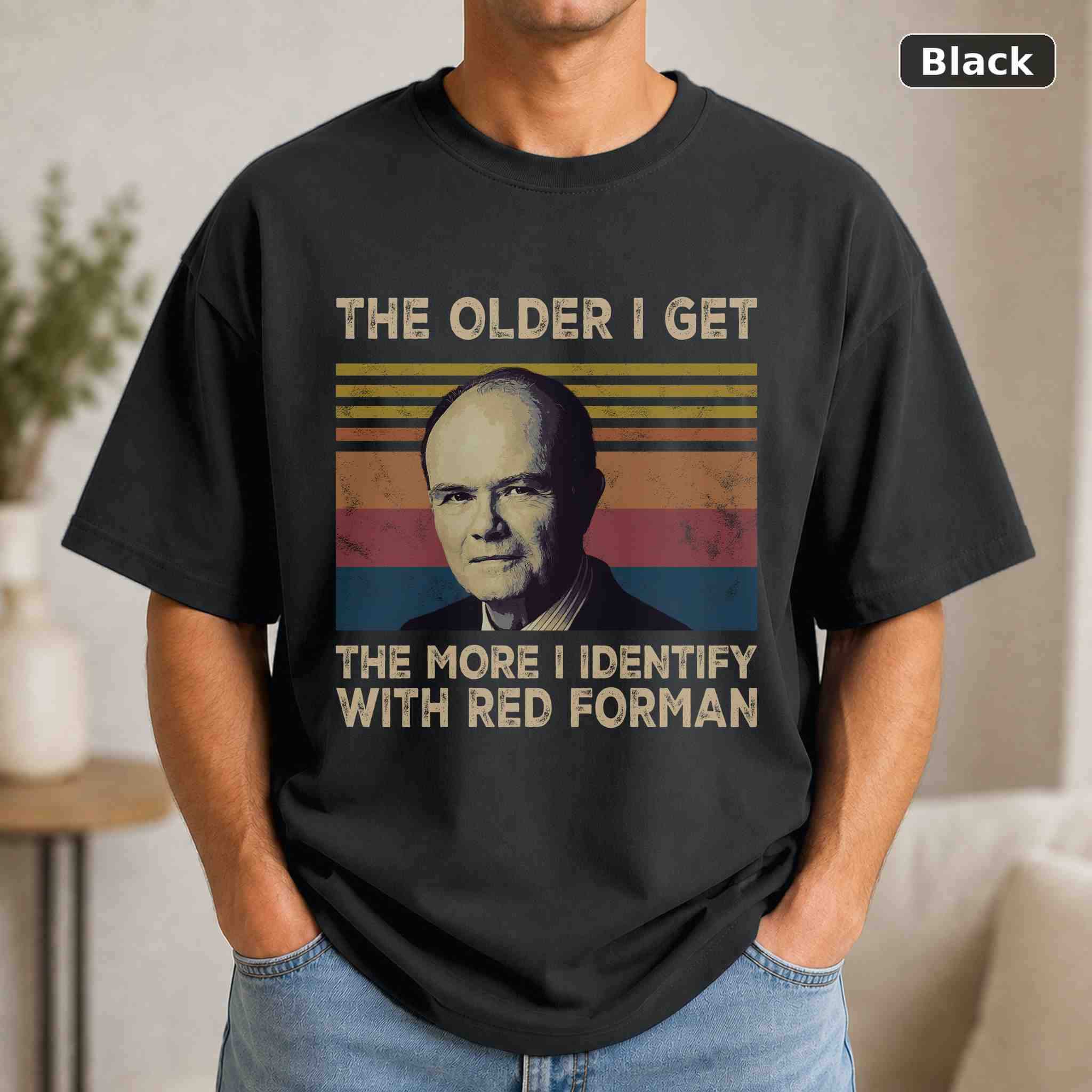 The Older I Get The More I Identify With Red Forman T-Shirt, Vintage Movie Quote Graphic Tee, Classic Film Fan Gift The Older I Get The More I Identify With Red Forman T-Shirt, Vintage Movie Quote Graphic Tee, Classic Film Fan Gift