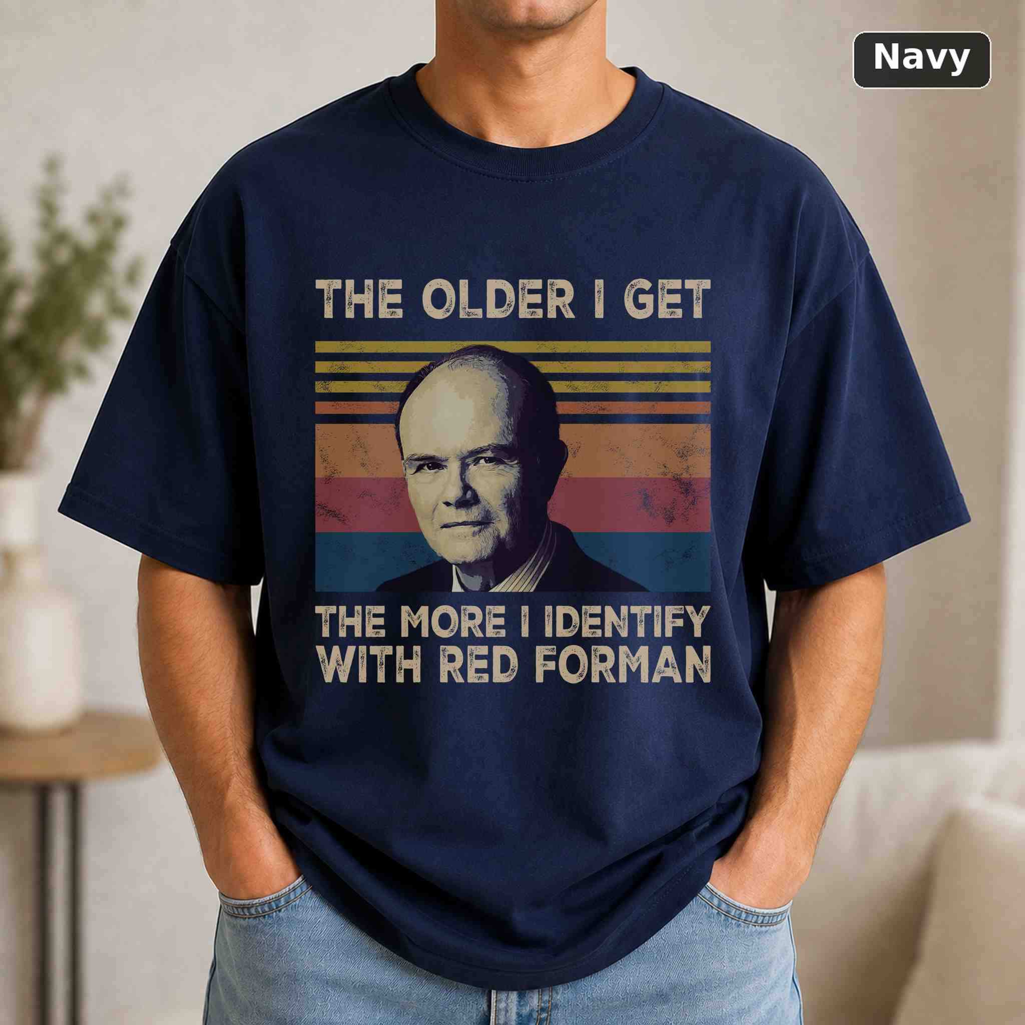 The Older I Get The More I Identify With Red Forman T-Shirt, Vintage Movie Quote Graphic Tee, Classic Film Fan Gift 4