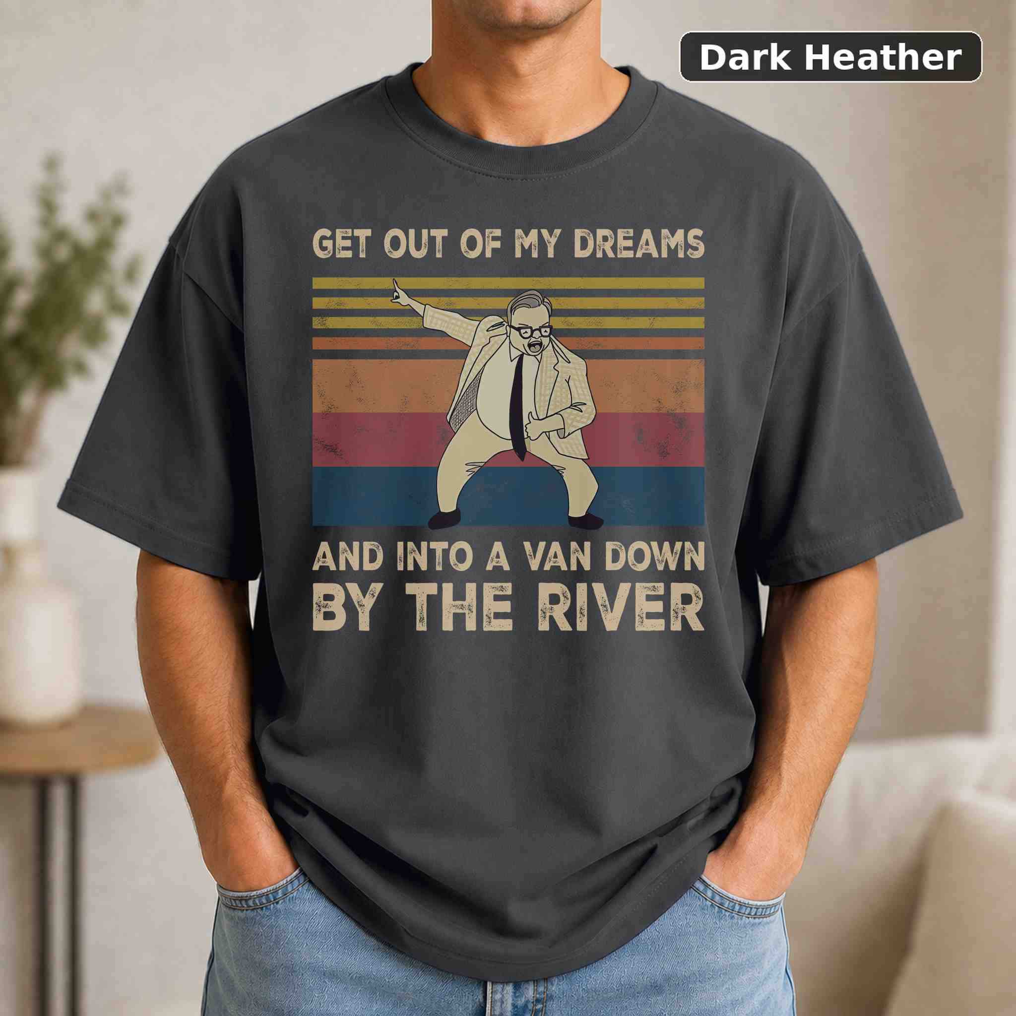 Get Out Of My Dreams And Into A Van Down By The River Funny T-Shirt, Vintage Movie Graphic Tee 3