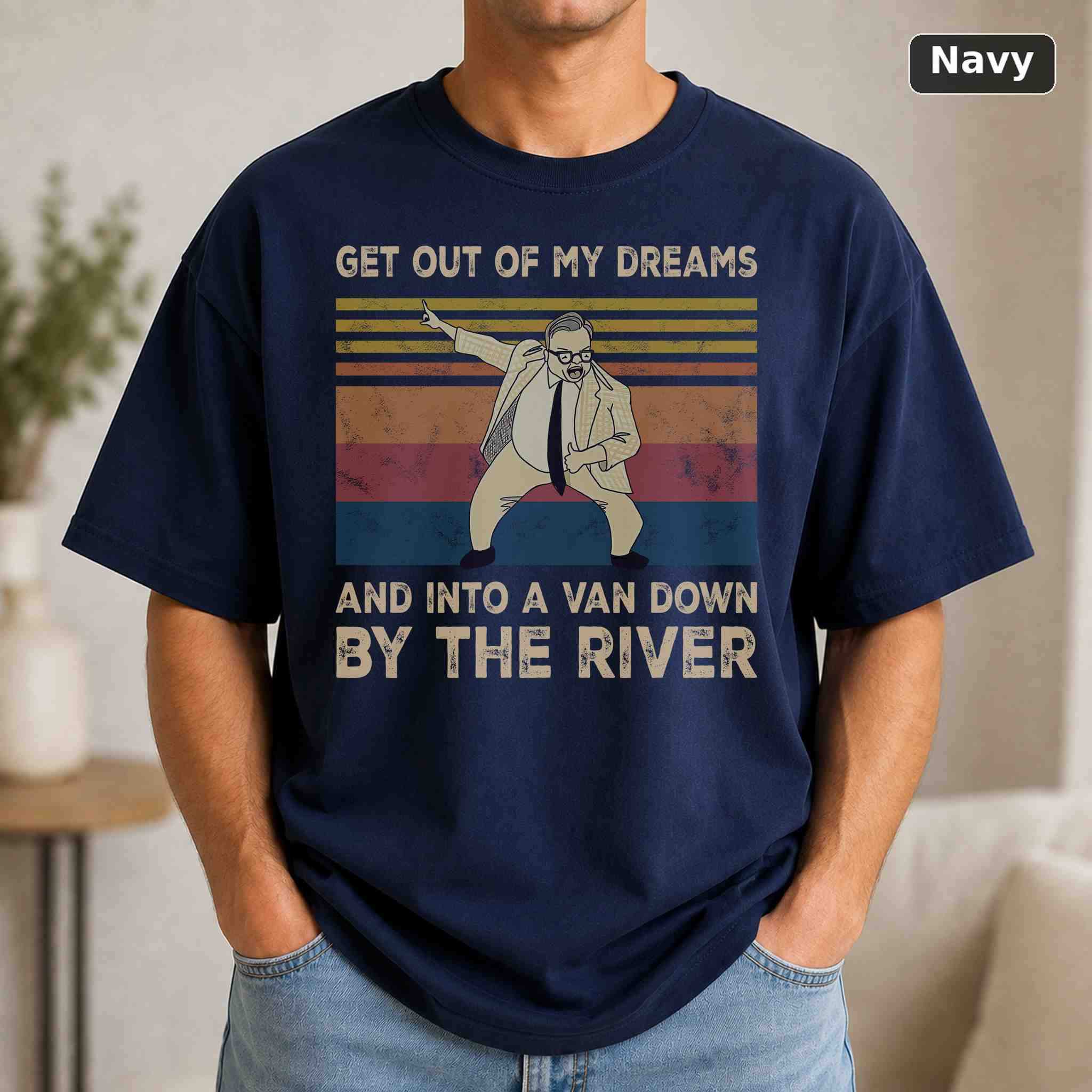 Get Out Of My Dreams And Into A Van Down By The River Funny T-Shirt, Vintage Movie Graphic Tee 4