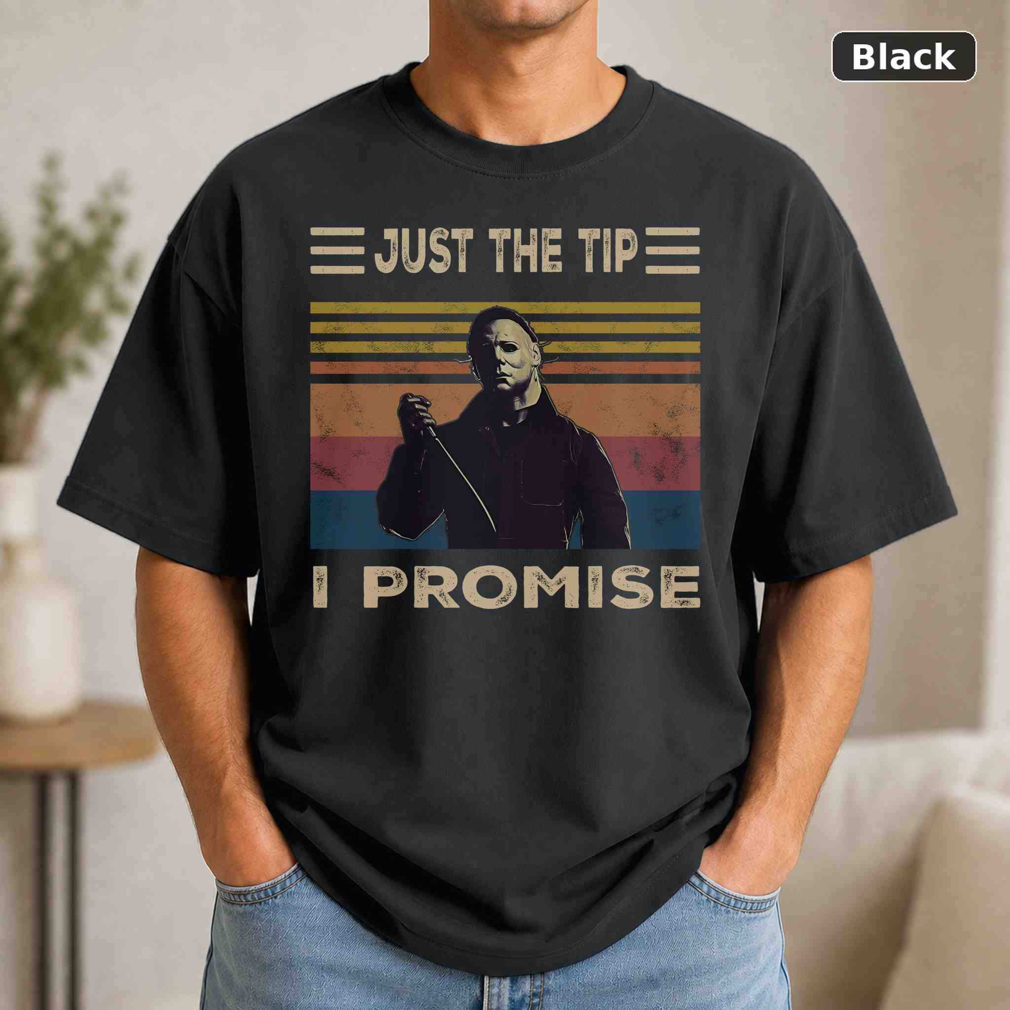 Halloween Michael Myers Just The Tip I Promise T-Shirt, Vintage Movie Graphic Tee, Retro Film Fan Gift Halloween Michael Myers Just The Tip I Promise T-Shirt, Vintage Movie Graphic Tee, Retro Film Fan Gift