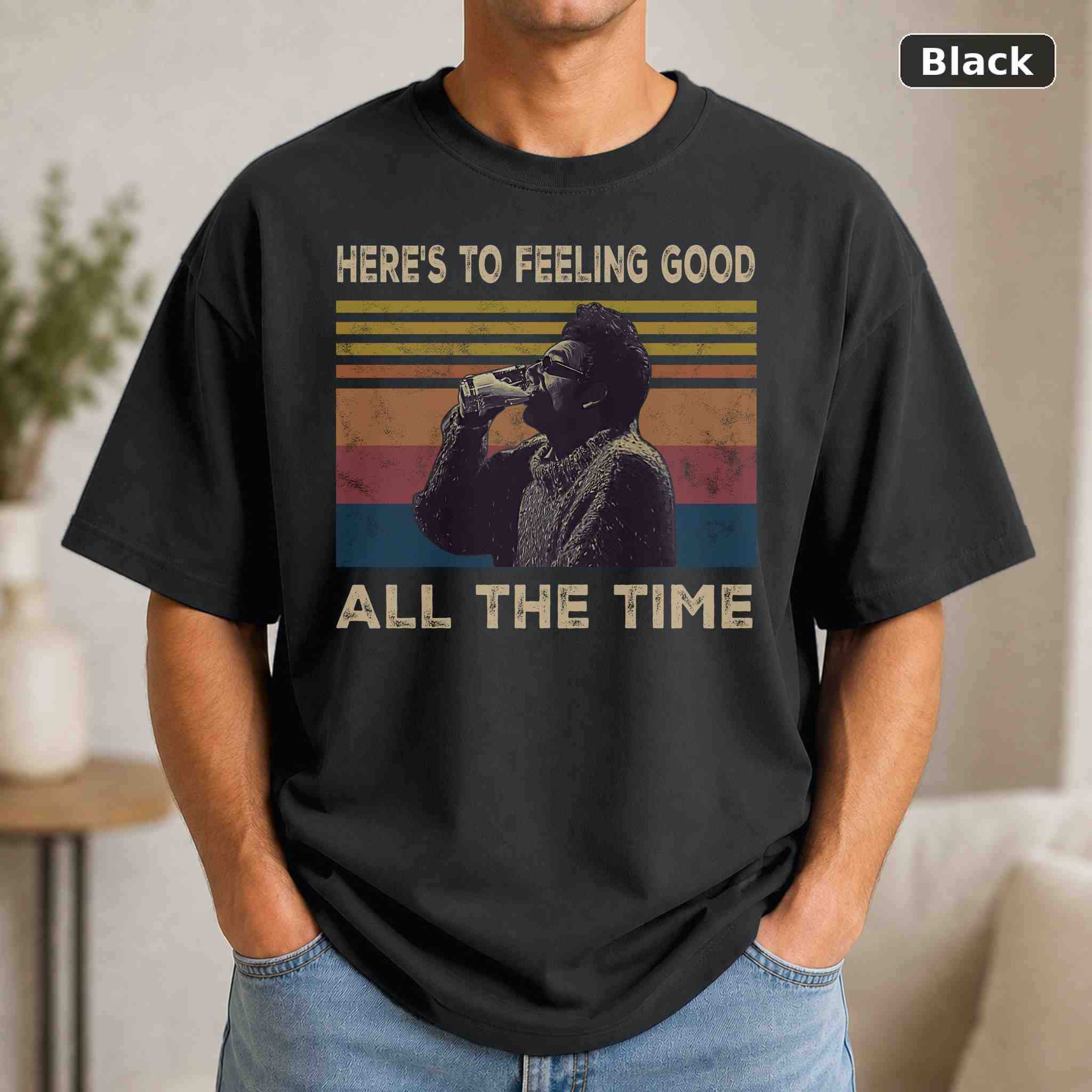 Here’s To Feeling Good All The Time T-Shirt, Vintage Movie Graphic Tee, Retro Film Fan Gift