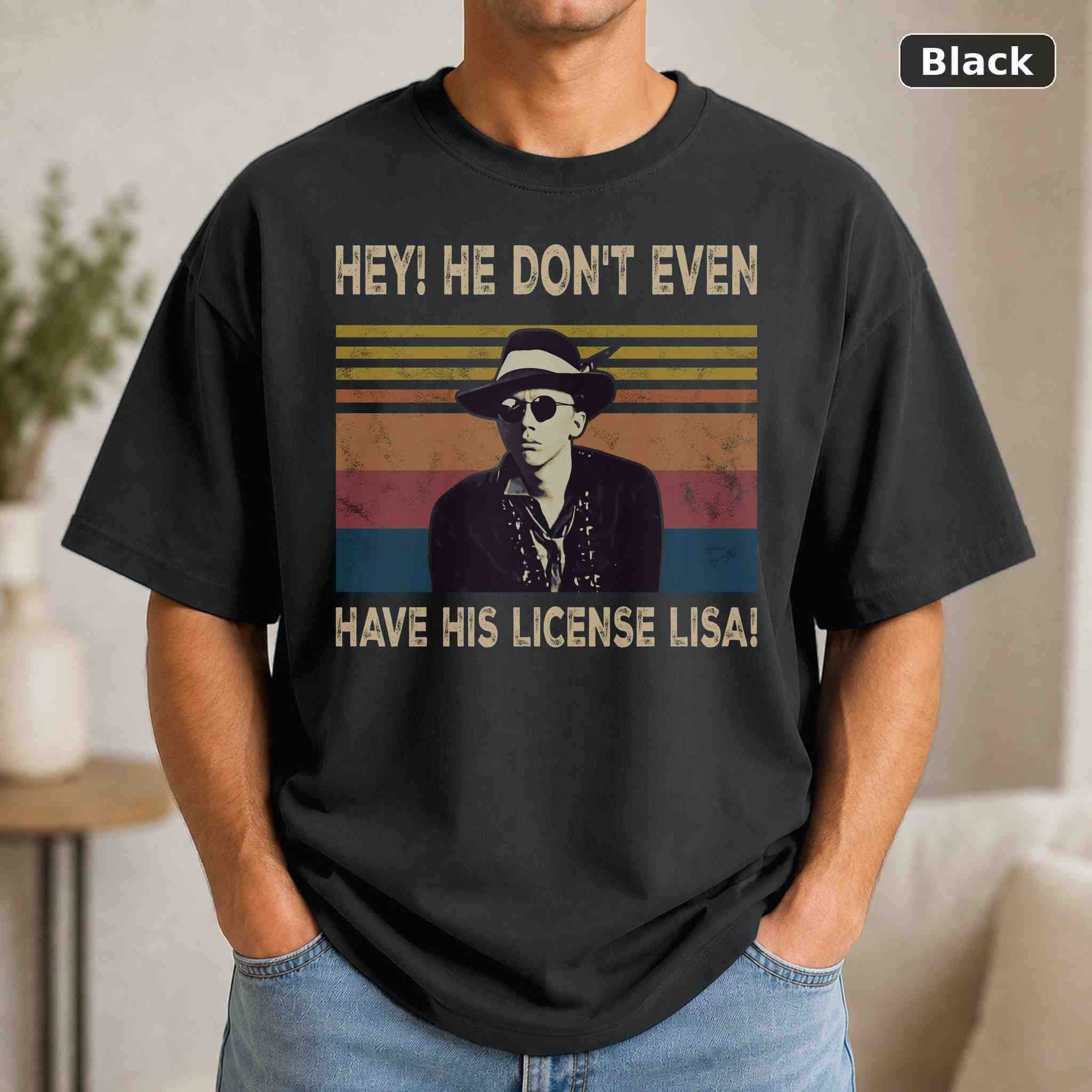 Hey He Don’t Even Have His License Lisa T-Shirt, Vintage Movie Graphic Tee, Retro Film Fan Gift Hey He Don’t Even Have His License Lisa T-Shirt, Vintage Movie Graphic Tee, Retro Film Fan Gift