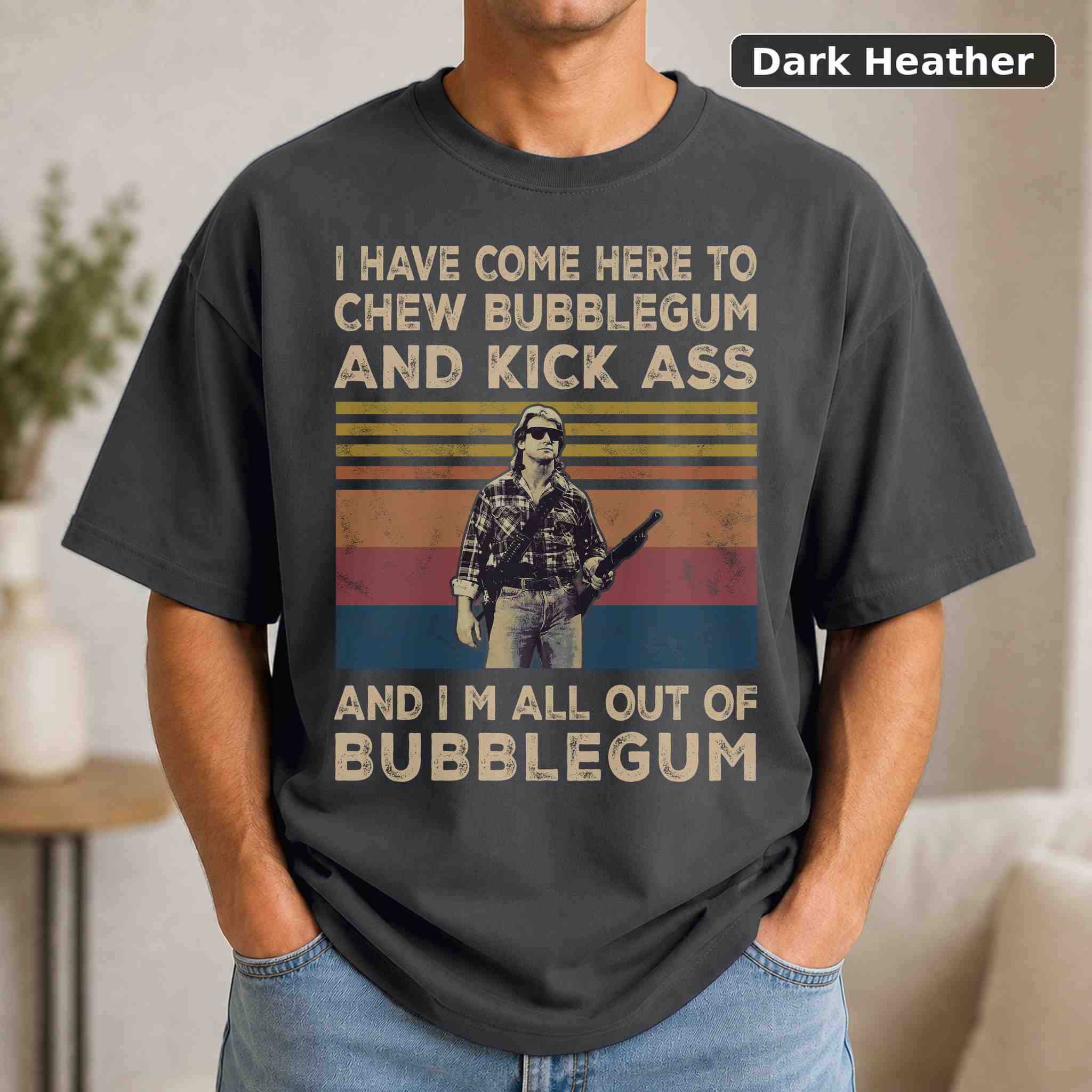 I Have Come Here To Chew Bubblegum And Kick Ass And I'm All Out Of Bubblegum T-Shirt 3