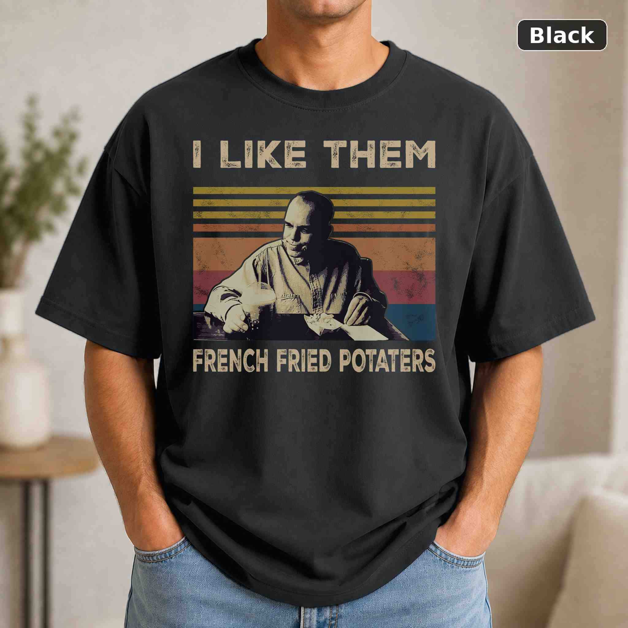 I Like Them French Fried Potaters T-Shirt, Vintage Movie Graphic Tee, Retro Film Fan Gift I Like Them French Fried Potaters T-Shirt, Vintage Movie Graphic Tee, Retro Film Fan Gift
