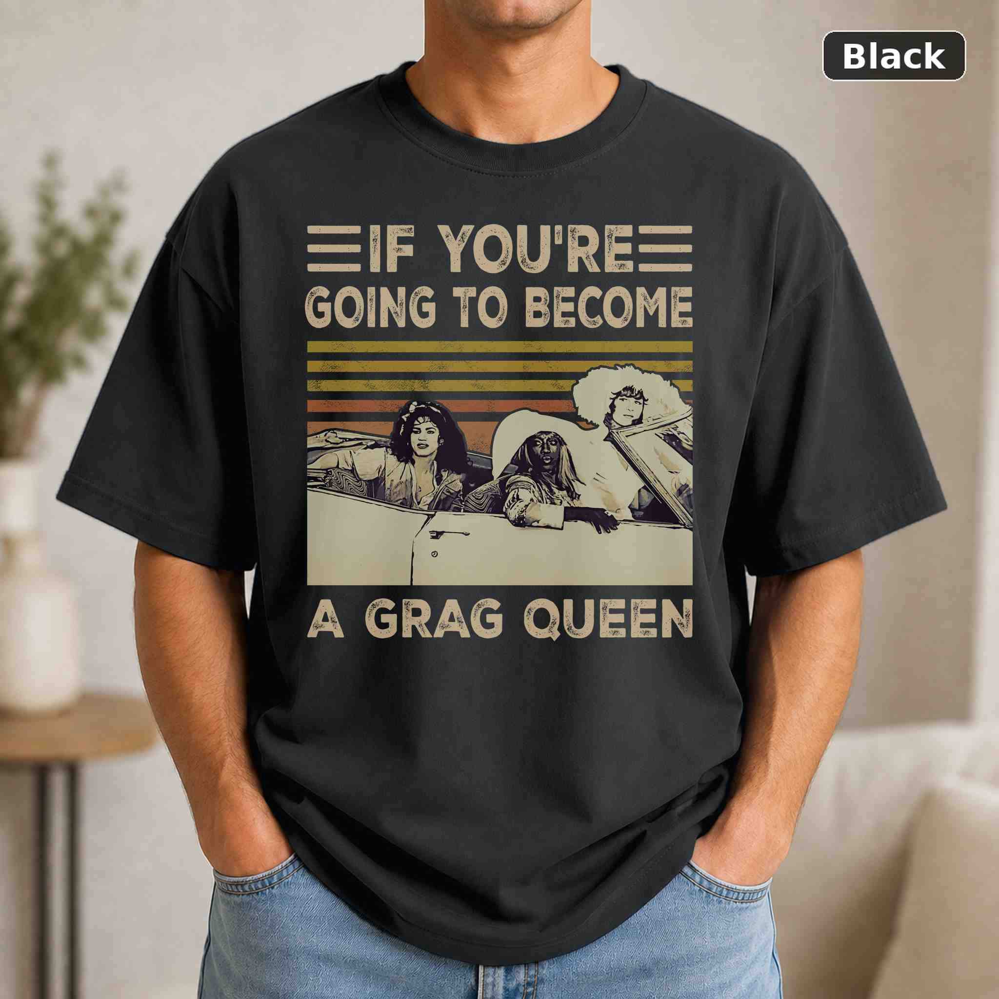 If You’re Going to Become a Drag Queen T-Shirt, Retro Movie Graphic Tee If You’re Going to Become a Drag Queen T-Shirt, Retro Movie Graphic Tee