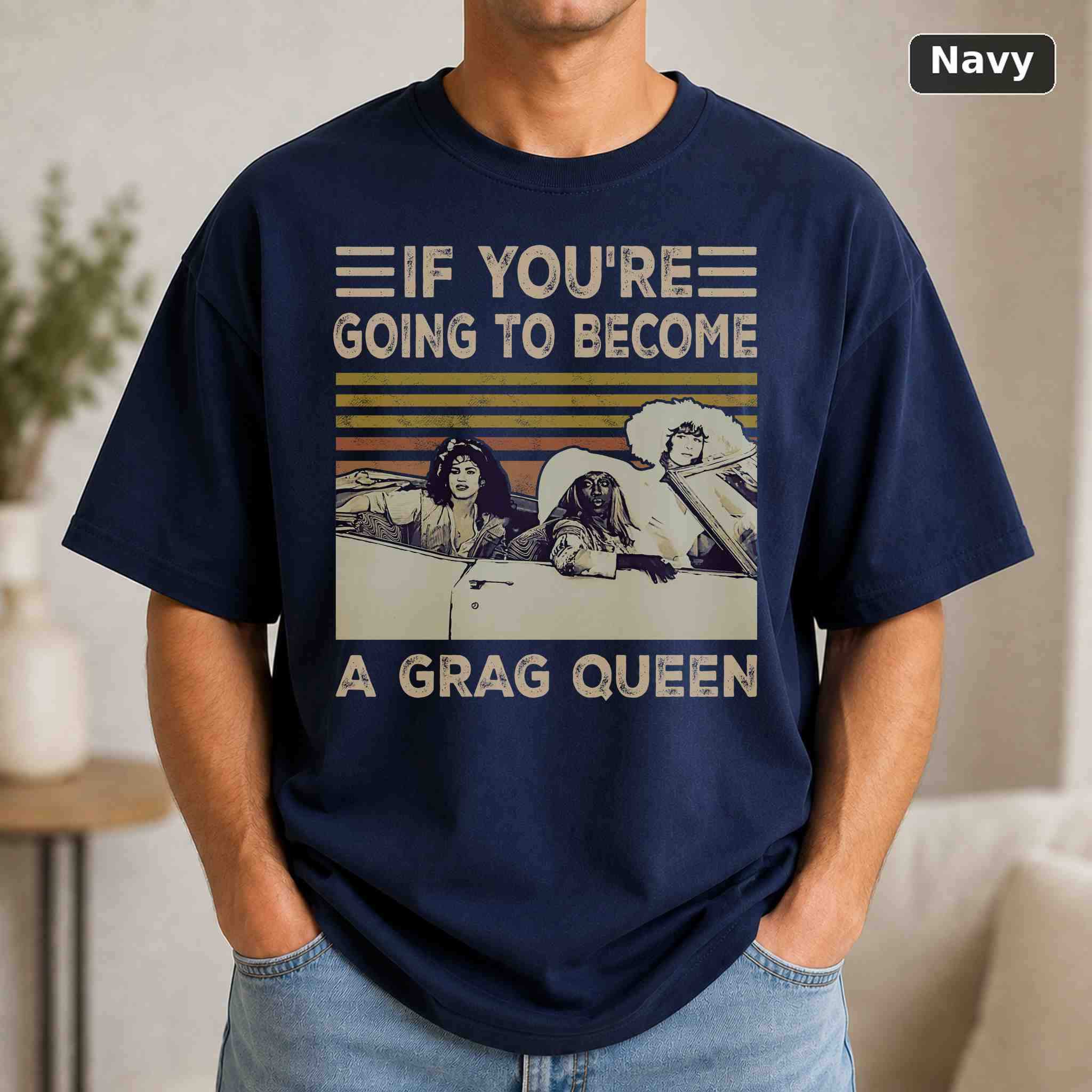 If You're Going to Become a Drag Queen T-Shirt, Retro Movie Graphic Tee 4