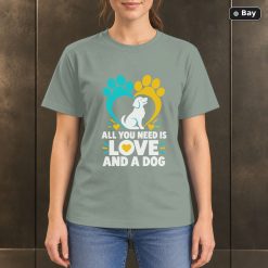 All You Need Is Love and a Dog T-Shirt, Paw Print Graphic