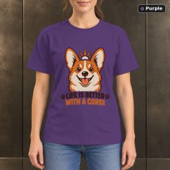 Life Is Better With a Corgi T-Shirt, Minimalist Dog Graphic 10