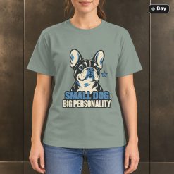 Small Dog Big Personality T-Shirt, French Bulldog Graphic
