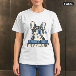 Small Dog Big Personality T-Shirt, French Bulldog Graphic 11