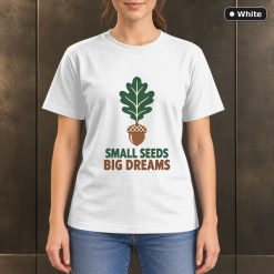 Small Seeds Big Dreams Acorn T-Shirt, Minimalist Oak Leaf Graphic 11