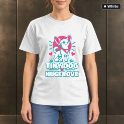 Tiny Dog Huge Love T-Shirt, Colorful Chihuahua Graphic 11