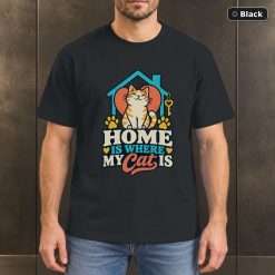 Home Is Where My Cat Is Shirt, Cat Lover Gift Home Is Where My Cat Is Shirt, Cat Lover Gift