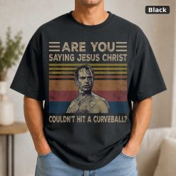 Are You Saying Jesus Christ Couldn’t Hit A Curveball Vintage Movie Shirt Are You Saying Jesus Christ Couldn’t Hit A Curveball Vintage Movie Shirt