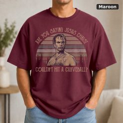 Are You Saying Jesus Christ Couldn’t Hit A Curveball Vintage Movie Shirt 8