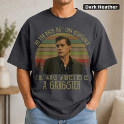 As Far Back As I Can Remember I Always Wanted to Be A Gangster Vintage T-Shirt, Movies Quote Unisex TShirt Black 7