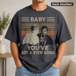 Baby You've Got A Stew Going Vintage Movie Shirt 7