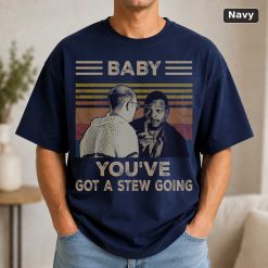 Baby You've Got A Stew Going Vintage Movie Shirt 9
