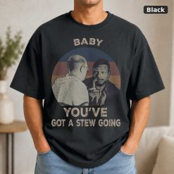 Baby You’ve Got A Stew Going Vintage Movie Shirt Baby You’ve Got A Stew Going Vintage Movie Shirt
