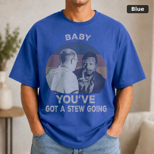 Baby You’ve Got A Stew Going Vintage Movie Shirt 2