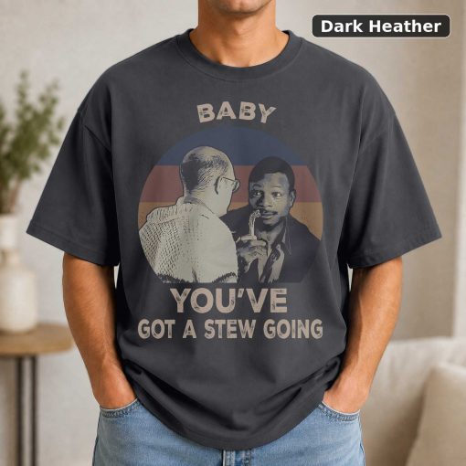 Baby You’ve Got A Stew Going Vintage Movie Shirt 3