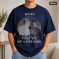 Baby You’ve Got A Stew Going Vintage Movie Shirt 9