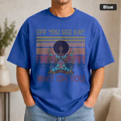 Black Girl Yoga Eff You See Kay Why Oh You T-Shirt, Black Girl Shirt, Yoga Shirt, Yoga Lover Shirt 2