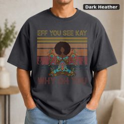 Black Girl Yoga Eff You See Kay Why Oh You T-Shirt, Black Girl Shirt, Yoga Shirt, Yoga Lover Shirt 7